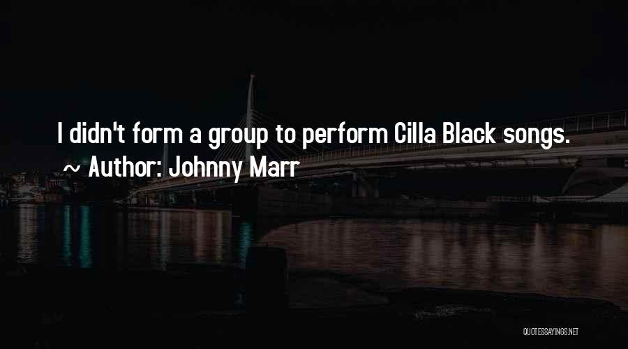 Johnny Marr Quotes: I Didn't Form A Group To Perform Cilla Black Songs.