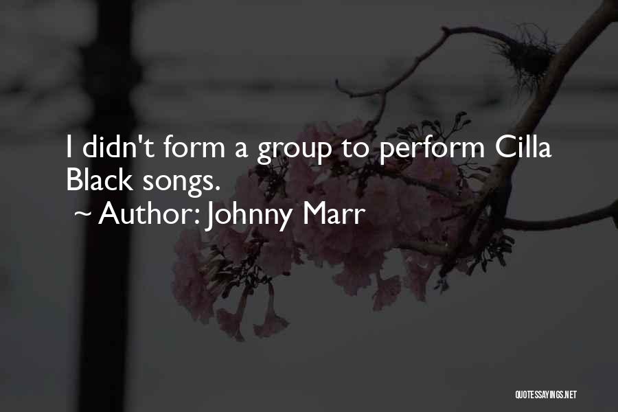 Johnny Marr Quotes: I Didn't Form A Group To Perform Cilla Black Songs.