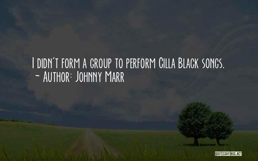 Johnny Marr Quotes: I Didn't Form A Group To Perform Cilla Black Songs.