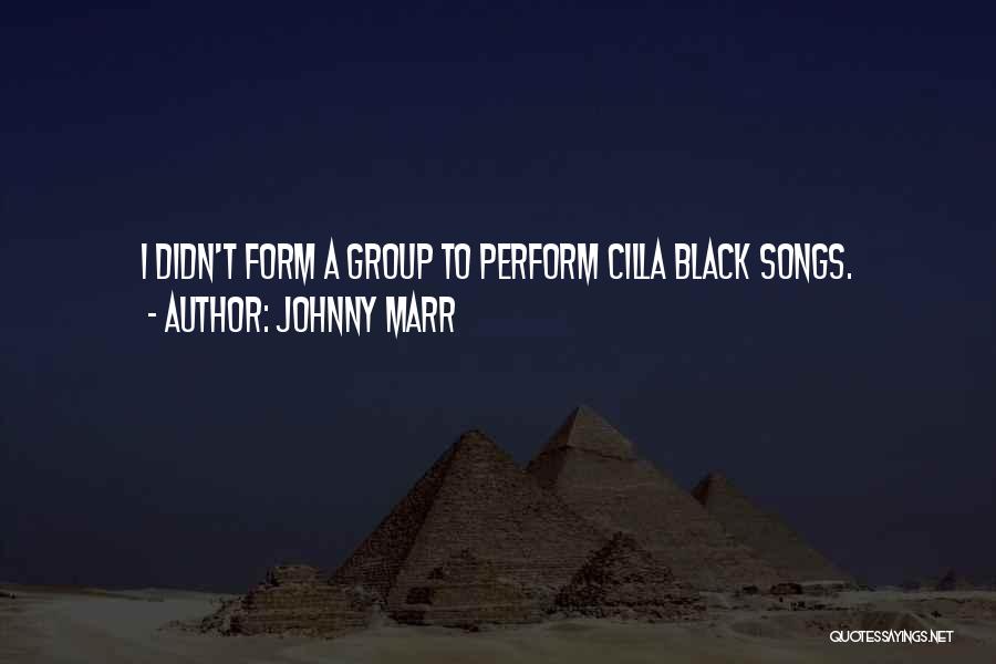 Johnny Marr Quotes: I Didn't Form A Group To Perform Cilla Black Songs.