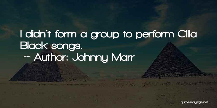 Johnny Marr Quotes: I Didn't Form A Group To Perform Cilla Black Songs.