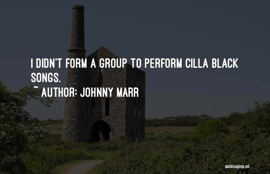 Johnny Marr Quotes: I Didn't Form A Group To Perform Cilla Black Songs.