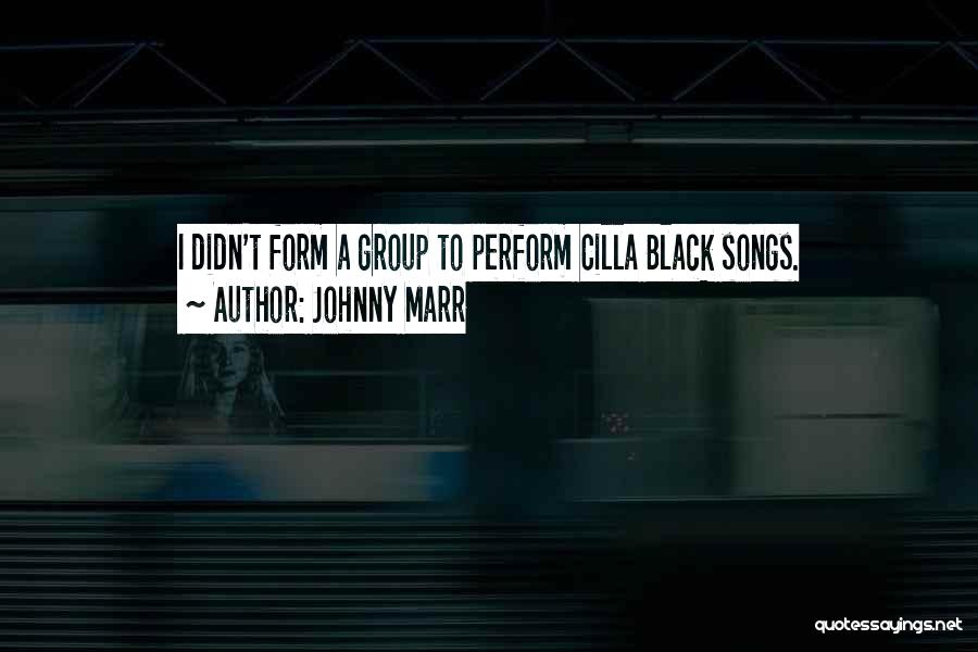 Johnny Marr Quotes: I Didn't Form A Group To Perform Cilla Black Songs.