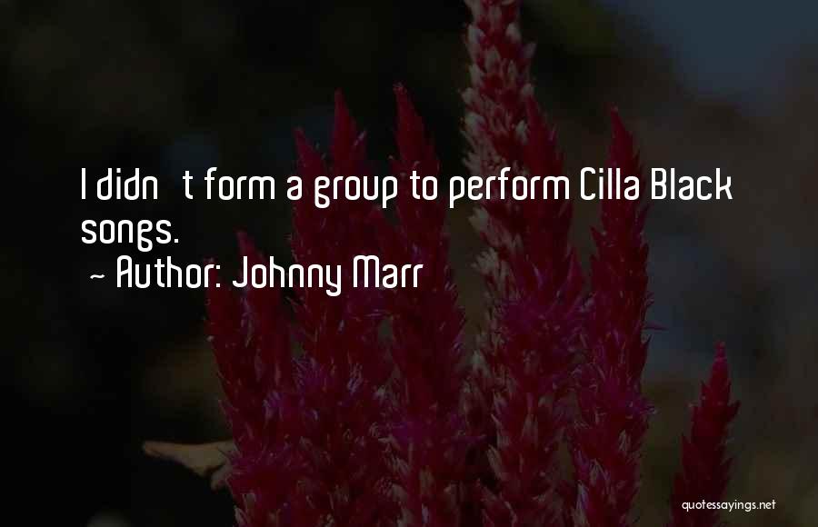 Johnny Marr Quotes: I Didn't Form A Group To Perform Cilla Black Songs.