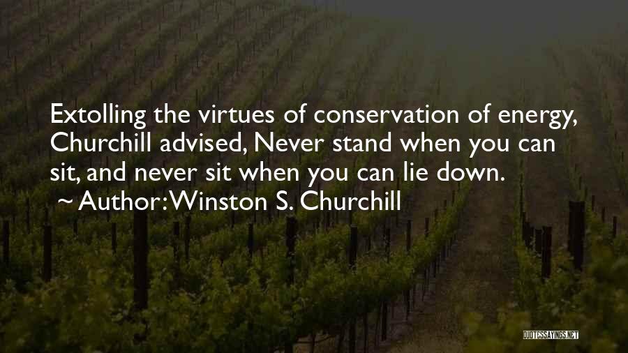 Winston S. Churchill Quotes: Extolling The Virtues Of Conservation Of Energy, Churchill Advised, Never Stand When You Can Sit, And Never Sit When You