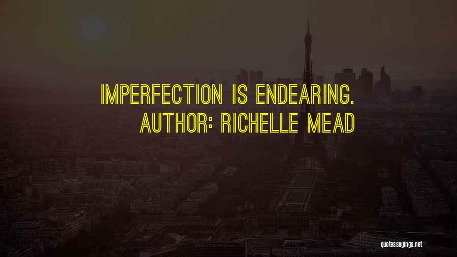 Richelle Mead Quotes: Imperfection Is Endearing.