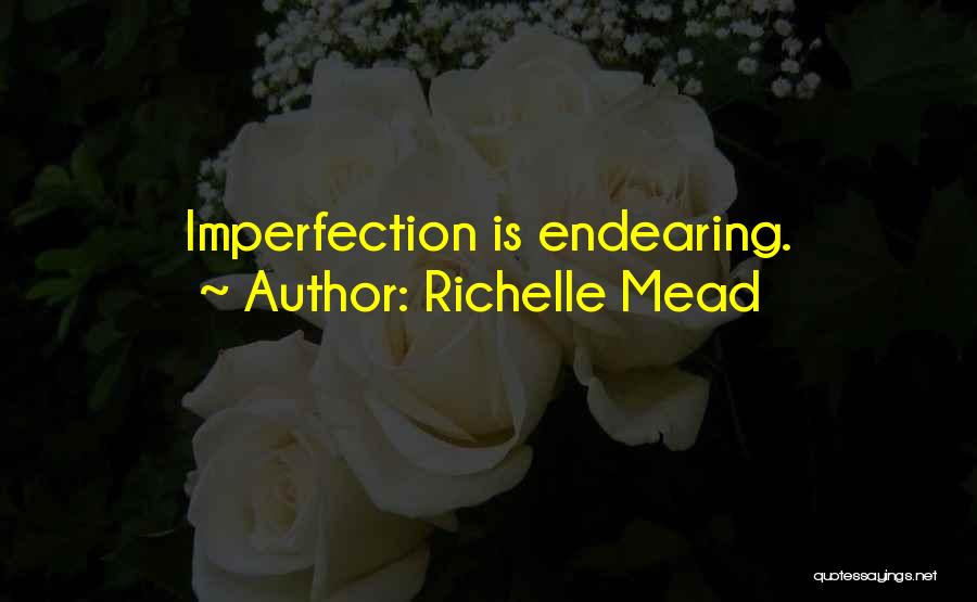 Richelle Mead Quotes: Imperfection Is Endearing.