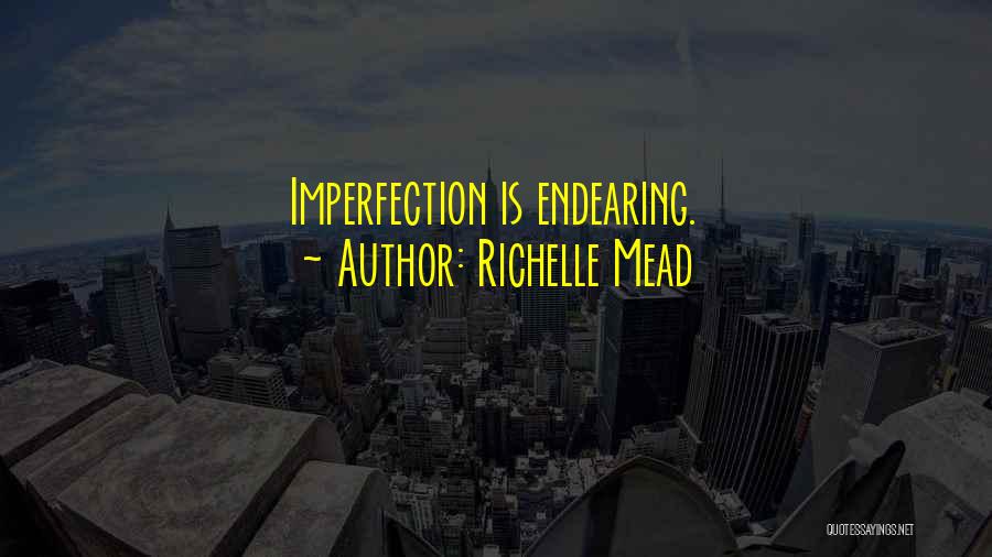 Richelle Mead Quotes: Imperfection Is Endearing.