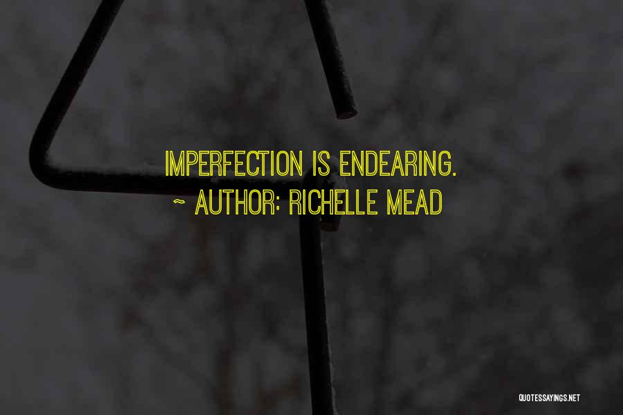 Richelle Mead Quotes: Imperfection Is Endearing.