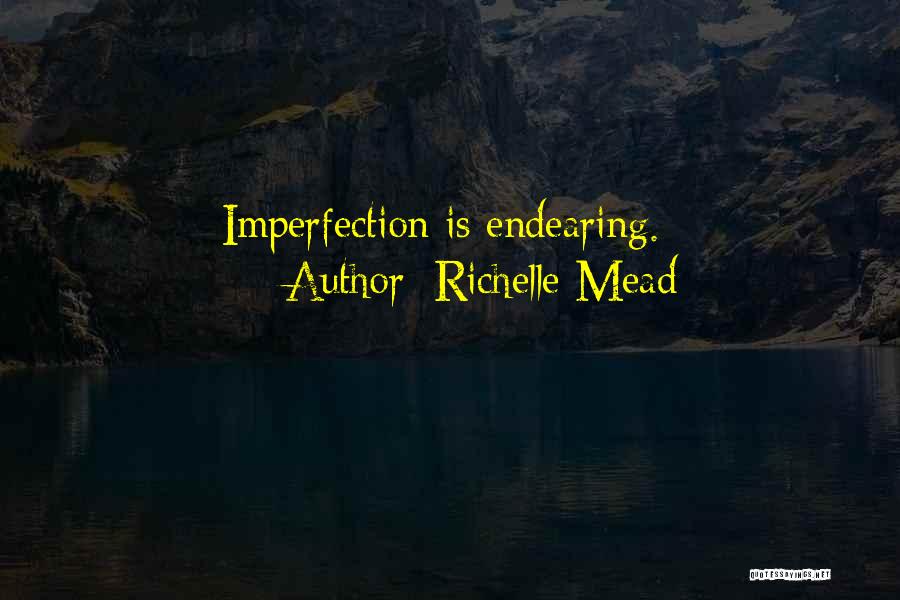 Richelle Mead Quotes: Imperfection Is Endearing.