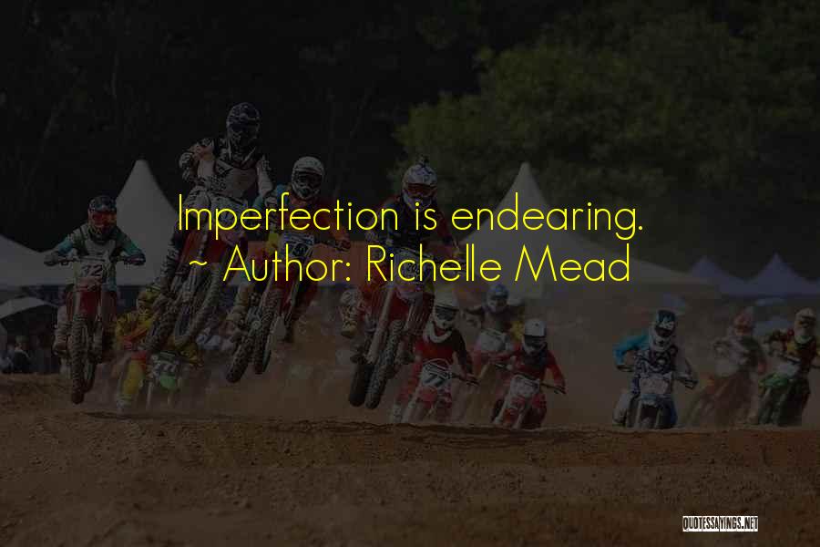 Richelle Mead Quotes: Imperfection Is Endearing.