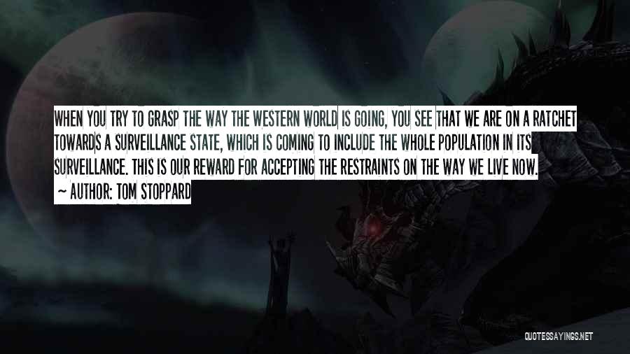 Tom Stoppard Quotes: When You Try To Grasp The Way The Western World Is Going, You See That We Are On A Ratchet