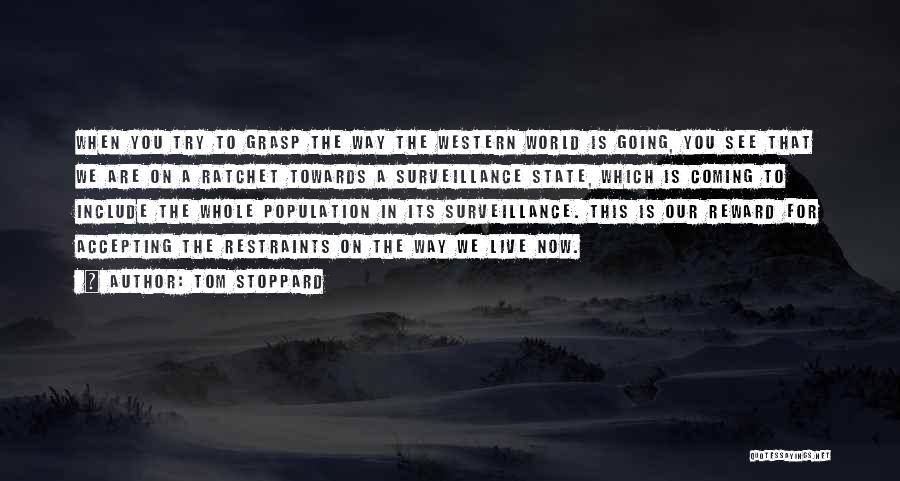 Tom Stoppard Quotes: When You Try To Grasp The Way The Western World Is Going, You See That We Are On A Ratchet