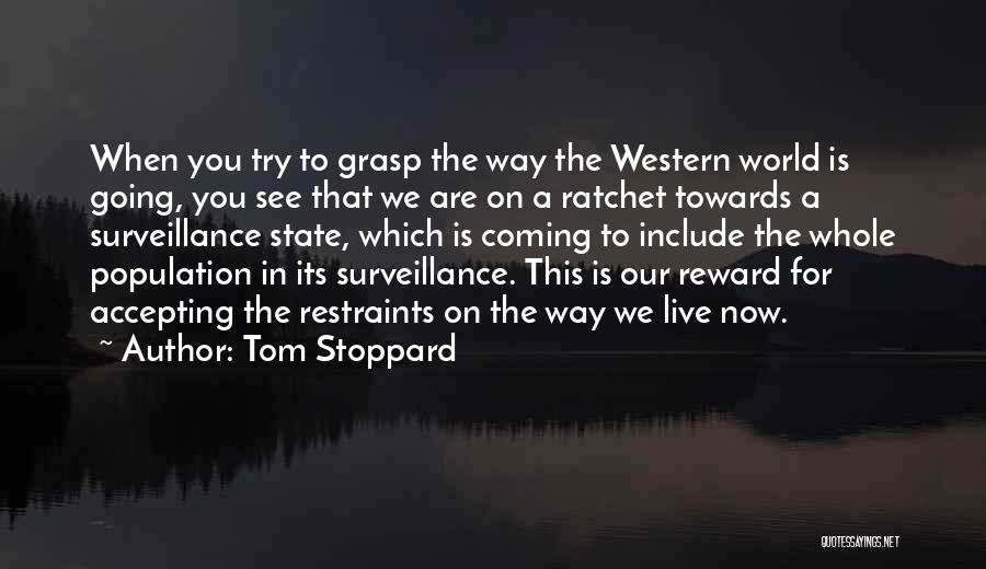 Tom Stoppard Quotes: When You Try To Grasp The Way The Western World Is Going, You See That We Are On A Ratchet