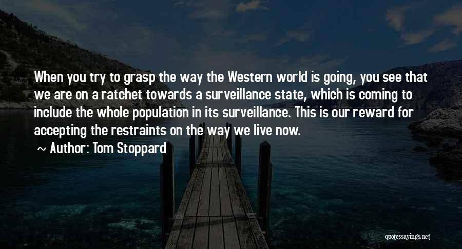 Tom Stoppard Quotes: When You Try To Grasp The Way The Western World Is Going, You See That We Are On A Ratchet