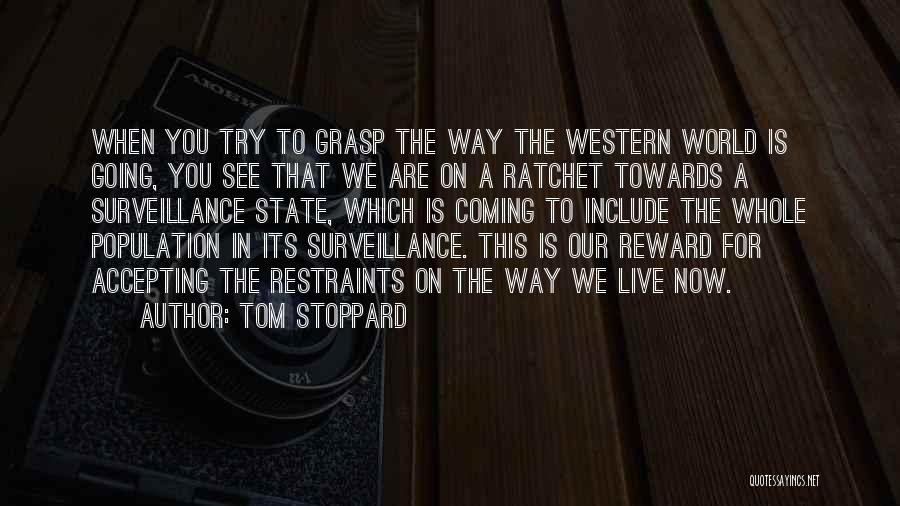 Tom Stoppard Quotes: When You Try To Grasp The Way The Western World Is Going, You See That We Are On A Ratchet