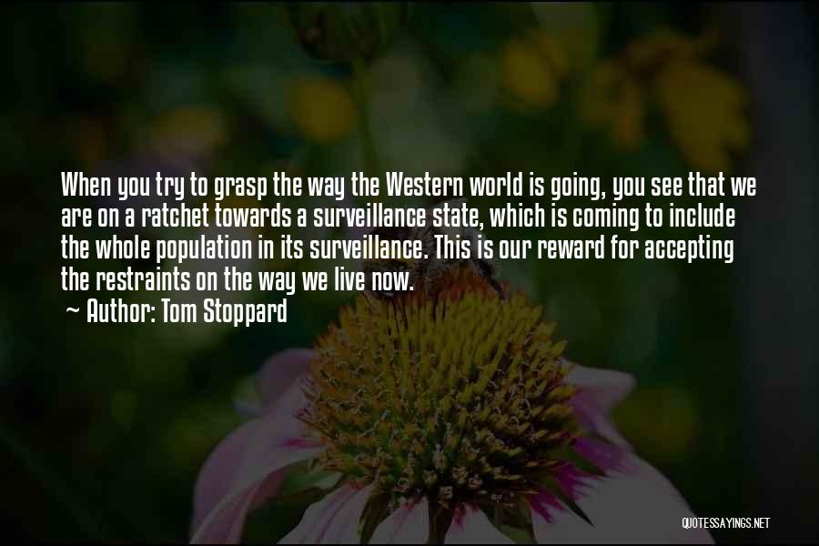 Tom Stoppard Quotes: When You Try To Grasp The Way The Western World Is Going, You See That We Are On A Ratchet