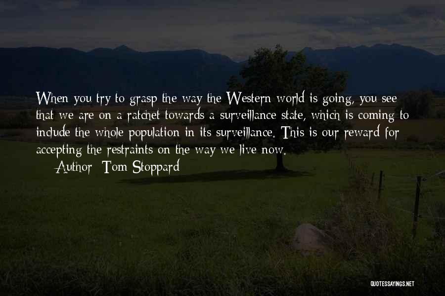 Tom Stoppard Quotes: When You Try To Grasp The Way The Western World Is Going, You See That We Are On A Ratchet