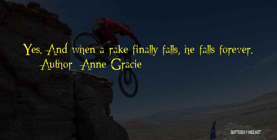 Anne Gracie Quotes: Yes. And When A Rake Finally Falls, He Falls Forever.