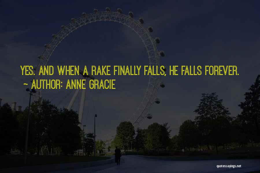 Anne Gracie Quotes: Yes. And When A Rake Finally Falls, He Falls Forever.