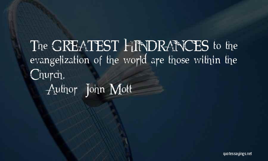 John Mott Quotes: The Greatest Hindrances To The Evangelization Of The World Are Those Within The Church.