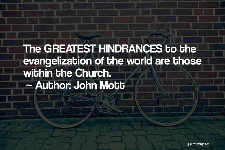 John Mott Quotes: The Greatest Hindrances To The Evangelization Of The World Are Those Within The Church.