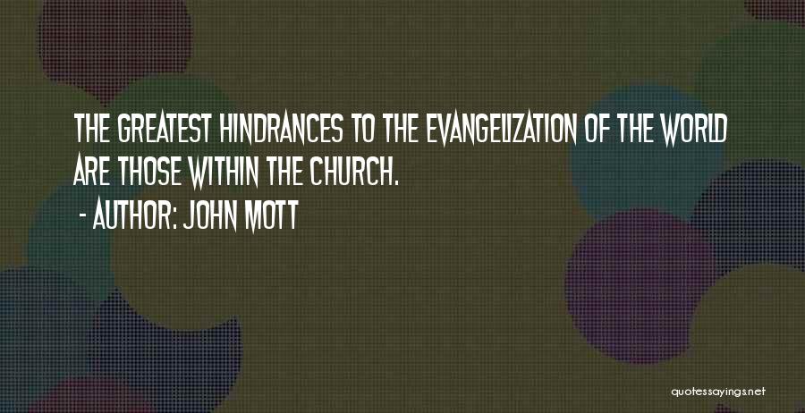 John Mott Quotes: The Greatest Hindrances To The Evangelization Of The World Are Those Within The Church.