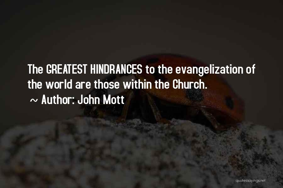 John Mott Quotes: The Greatest Hindrances To The Evangelization Of The World Are Those Within The Church.