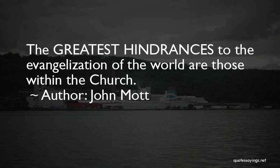 John Mott Quotes: The Greatest Hindrances To The Evangelization Of The World Are Those Within The Church.