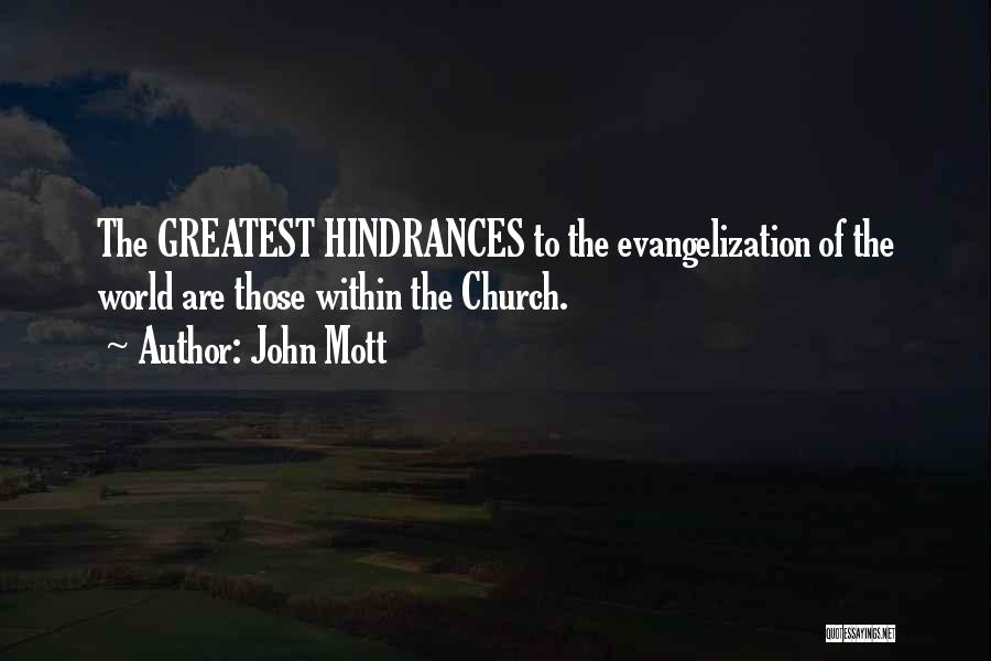 John Mott Quotes: The Greatest Hindrances To The Evangelization Of The World Are Those Within The Church.