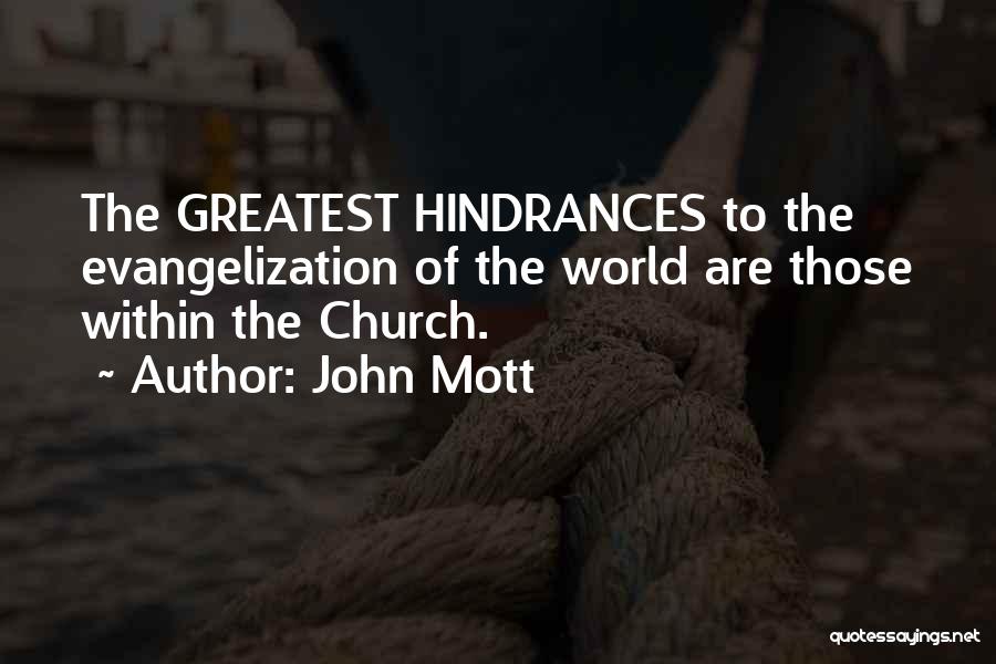 John Mott Quotes: The Greatest Hindrances To The Evangelization Of The World Are Those Within The Church.