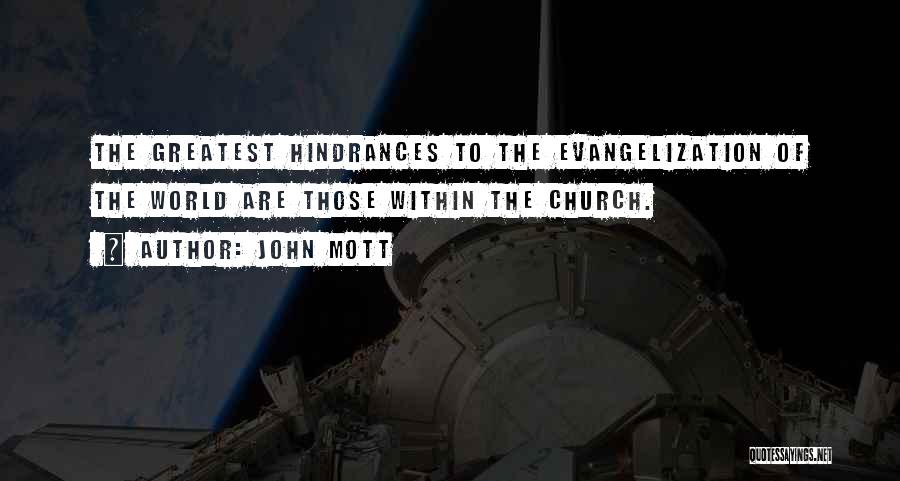 John Mott Quotes: The Greatest Hindrances To The Evangelization Of The World Are Those Within The Church.