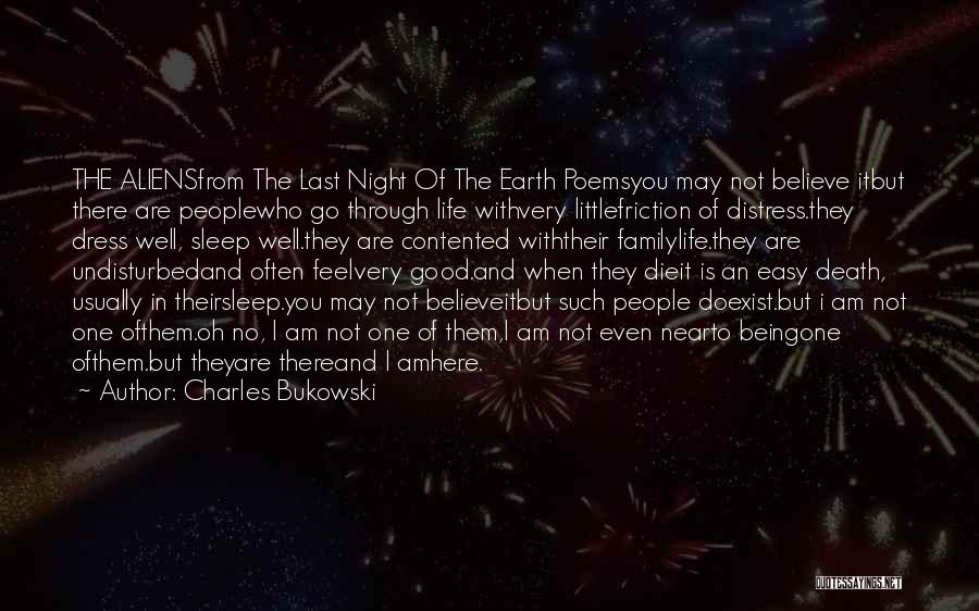 Charles Bukowski Quotes: The Aliensfrom The Last Night Of The Earth Poemsyou May Not Believe Itbut There Are Peoplewho Go Through Life Withvery