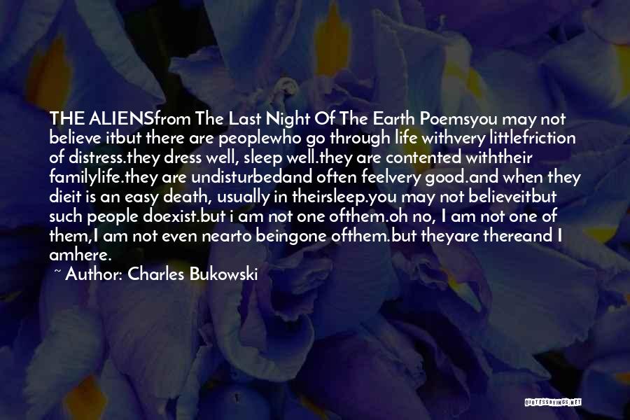 Charles Bukowski Quotes: The Aliensfrom The Last Night Of The Earth Poemsyou May Not Believe Itbut There Are Peoplewho Go Through Life Withvery