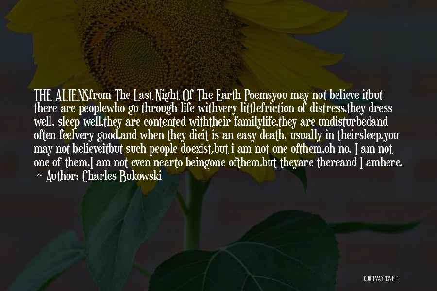 Charles Bukowski Quotes: The Aliensfrom The Last Night Of The Earth Poemsyou May Not Believe Itbut There Are Peoplewho Go Through Life Withvery