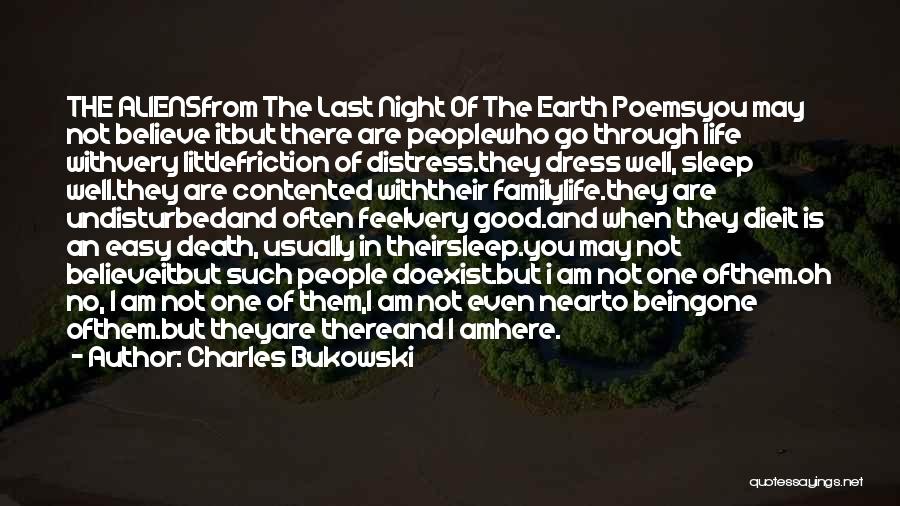 Charles Bukowski Quotes: The Aliensfrom The Last Night Of The Earth Poemsyou May Not Believe Itbut There Are Peoplewho Go Through Life Withvery