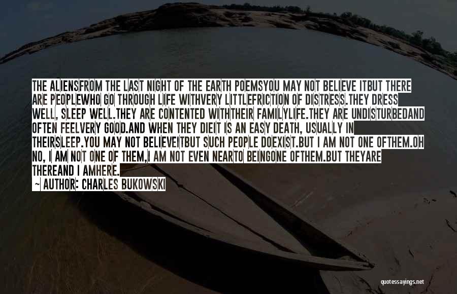 Charles Bukowski Quotes: The Aliensfrom The Last Night Of The Earth Poemsyou May Not Believe Itbut There Are Peoplewho Go Through Life Withvery