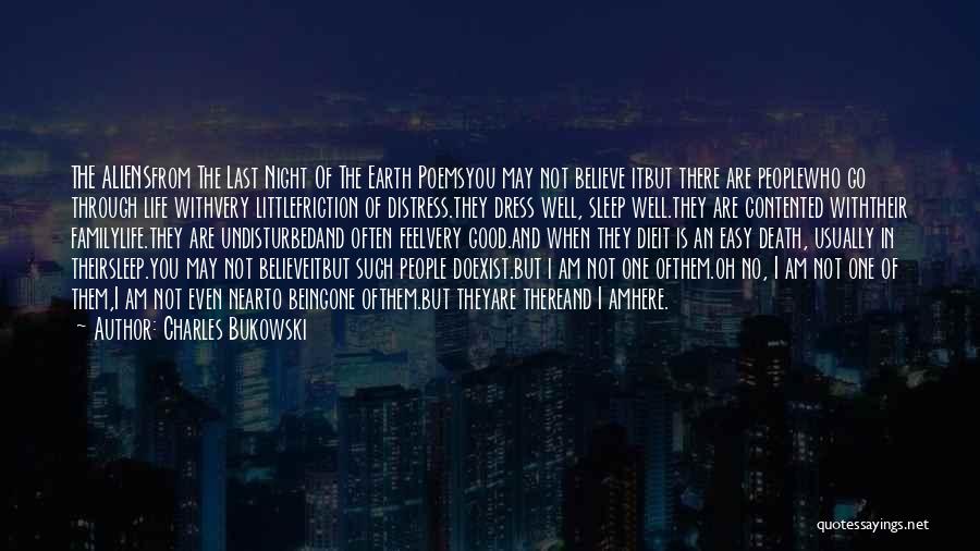 Charles Bukowski Quotes: The Aliensfrom The Last Night Of The Earth Poemsyou May Not Believe Itbut There Are Peoplewho Go Through Life Withvery