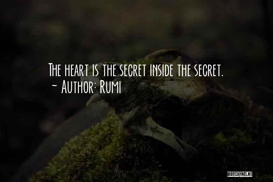 Rumi Quotes: The Heart Is The Secret Inside The Secret.