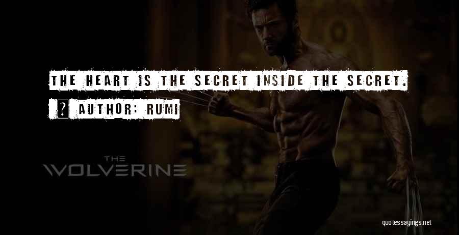 Rumi Quotes: The Heart Is The Secret Inside The Secret.