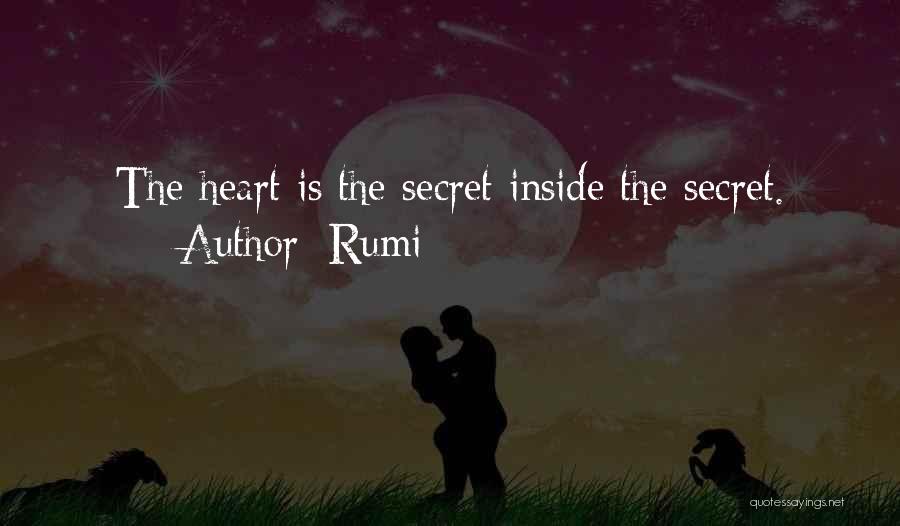 Rumi Quotes: The Heart Is The Secret Inside The Secret.