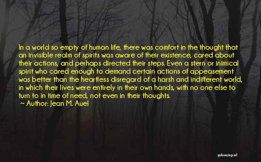 Jean M. Auel Quotes: In A World So Empty Of Human Life, There Was Comfort In The Thought That An Invisible Realm Of Spirits