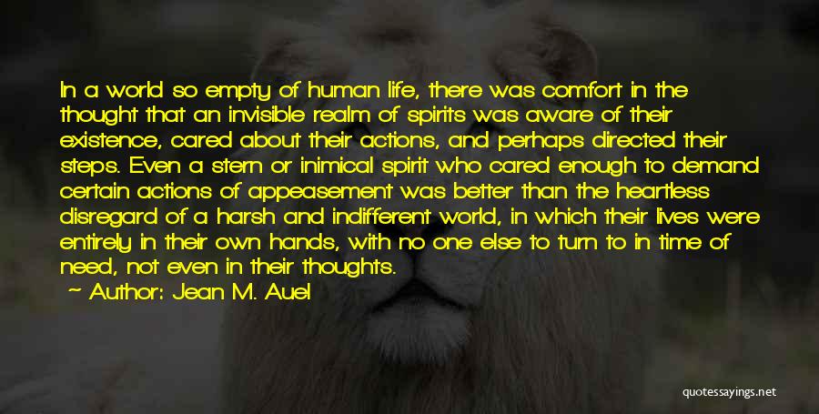 Jean M. Auel Quotes: In A World So Empty Of Human Life, There Was Comfort In The Thought That An Invisible Realm Of Spirits