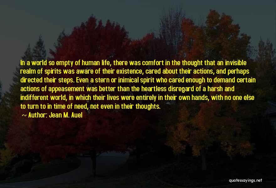 Jean M. Auel Quotes: In A World So Empty Of Human Life, There Was Comfort In The Thought That An Invisible Realm Of Spirits