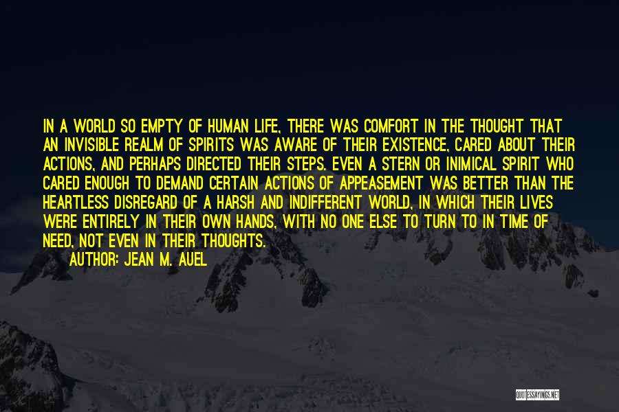 Jean M. Auel Quotes: In A World So Empty Of Human Life, There Was Comfort In The Thought That An Invisible Realm Of Spirits