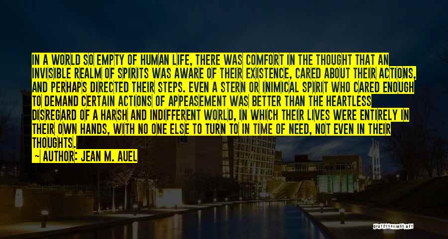 Jean M. Auel Quotes: In A World So Empty Of Human Life, There Was Comfort In The Thought That An Invisible Realm Of Spirits