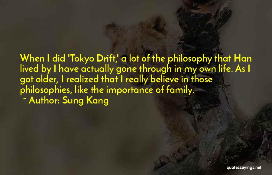 Sung Kang Quotes: When I Did 'tokyo Drift,' A Lot Of The Philosophy That Han Lived By I Have Actually Gone Through In