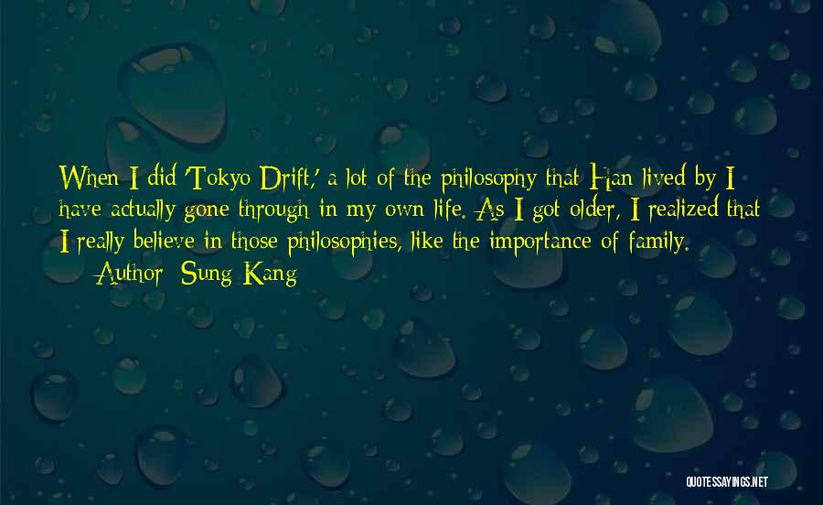 Sung Kang Quotes: When I Did 'tokyo Drift,' A Lot Of The Philosophy That Han Lived By I Have Actually Gone Through In
