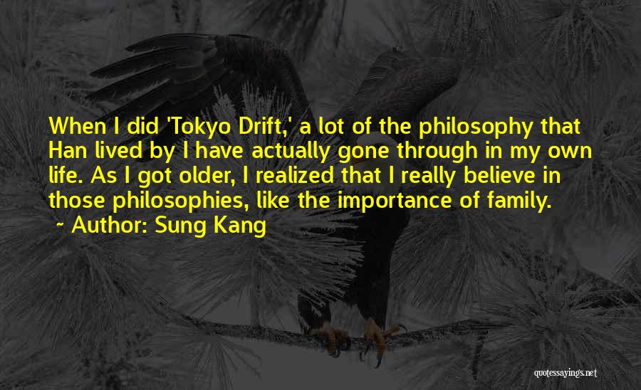 Sung Kang Quotes: When I Did 'tokyo Drift,' A Lot Of The Philosophy That Han Lived By I Have Actually Gone Through In