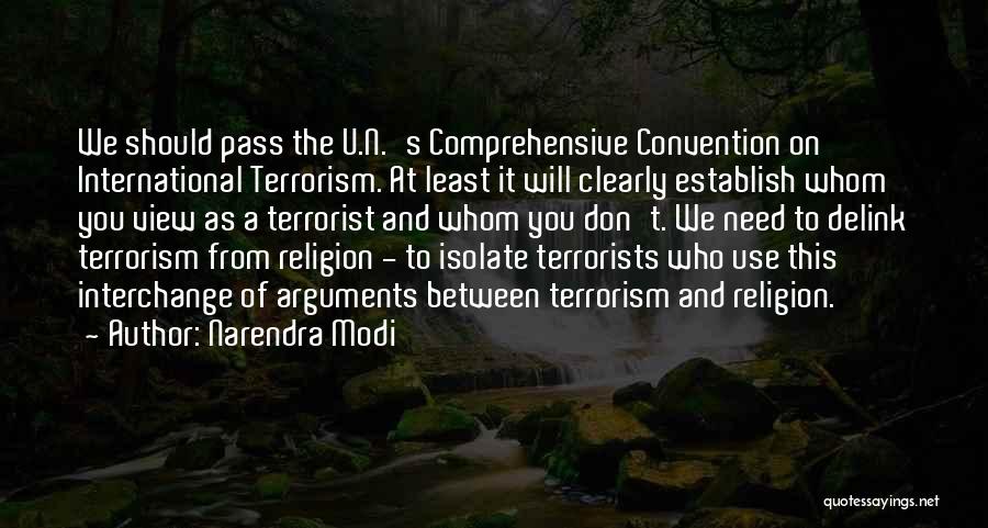 Narendra Modi Quotes: We Should Pass The U.n.'s Comprehensive Convention On International Terrorism. At Least It Will Clearly Establish Whom You View As
